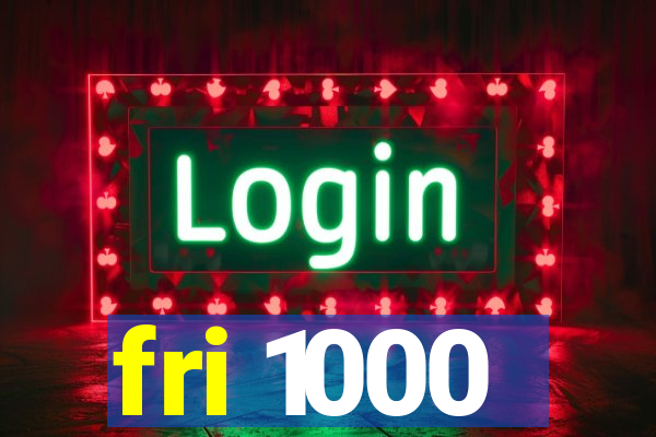 fri 1000